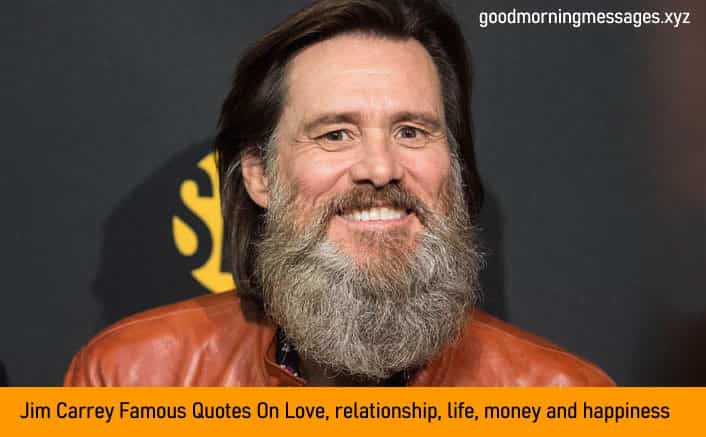 Jim Carrey Famous Quotes On Love, relationship, life, money and happiness